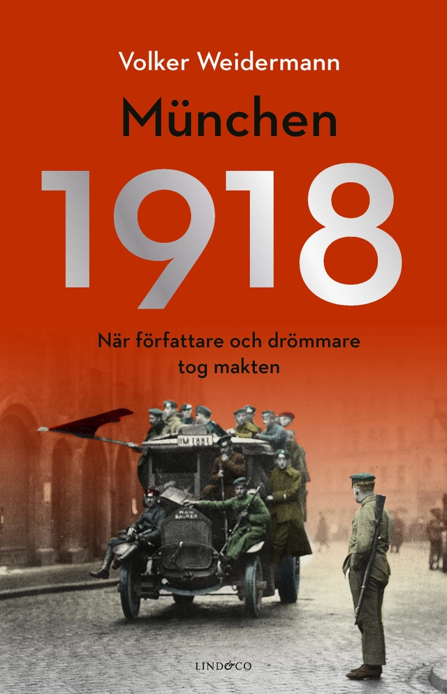 München 1918 : när författare och drömmare tog makten; Volker Weidermann; 2020