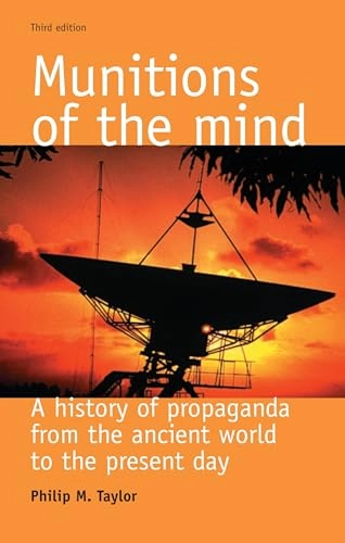 Munitions of the mind : a history of propaganda from the ancient world to the present era; Philip M. Taylor; 2003