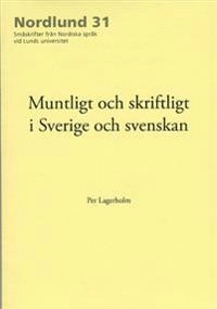 Muntligt och skriftligt i Sverige och svenskan; Per Lagerholm; 2013
