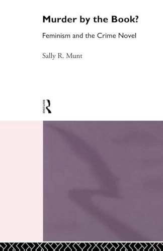 Murder by the book? : feminism and the crime novel; Sally R. Munt; 1994