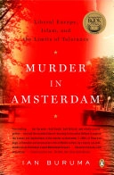 Murder in Amsterdam : liberal Europe, Islam, and the limits of tolerance; Ian Buruma; 2007