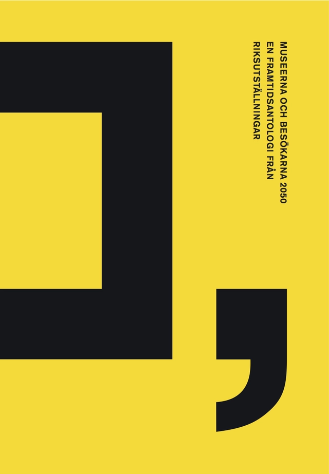 Museerna och besökarna 2050 : en framtidsantologi från Riksutställningar; Karin Henriksson, Evelina Wahlqvist, Wilhelm Agrell, Tove Alderin, Parvin Ardalan, Anne Bamford, Charles Esche, Barakat Ghebrehawariat, Pernilla Glaser, Bo-Erik Gyberg, Kristina Höök, Johanna Koljonen, Jarmo Laaksolahti, Jenny Lantz, Nicklas Lundblad, Sergei Muchin, Lennart Wallander, Keith Wijkander; 2015