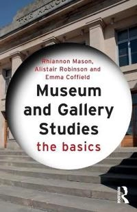 Museum and gallery studies : the basics; Rhiannon Mason; 2018