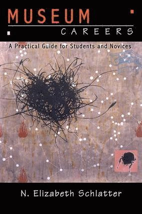 Museum careers : a practical guide for novices and students; N. Elizabeth Schlatter; 2008