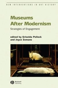 Museums After Modernism: Strategies of Engagement; Editor:Griselda Pollock, Editor:Joyce Zemans; 2007