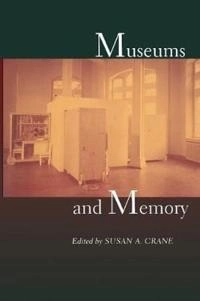 Museums and memory; Susan A. Crane; 2000