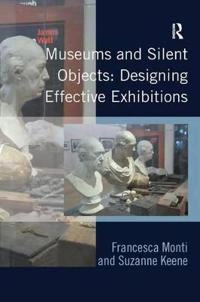 Museums and silent objects : designing effective exhibitions; Francesca Monti; 2013