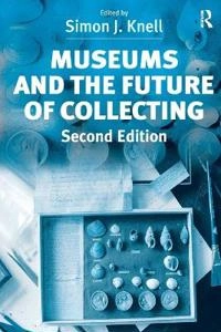 Museums and the future of collecting; Simon J. Knell; 2004