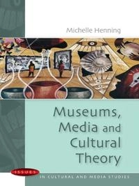 Museums, media and cultural theory; Michelle Henning; 2006