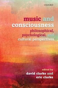 Music and consciousness : philosophical, psychological, and cultural perspectives; (David Ian) David Clarke; 2011