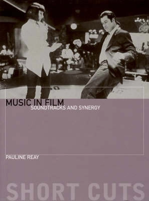 Music in film : soundtracks and synergy; Pauline Reay; 2004