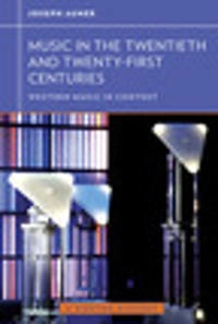 Music in the twentieth and twenty-first centuries; Joseph Auner; 2013