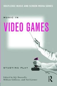 Music in video games : studying play; Kevin J. Donnelly, William Gibbons, Neil William Lerner; 2014