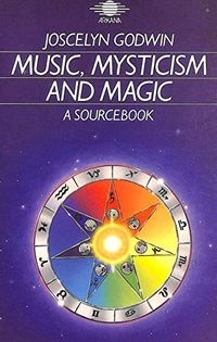 Music, Mysticism and Magic: A Sourcebook; Joscelyn Godwin; 1986