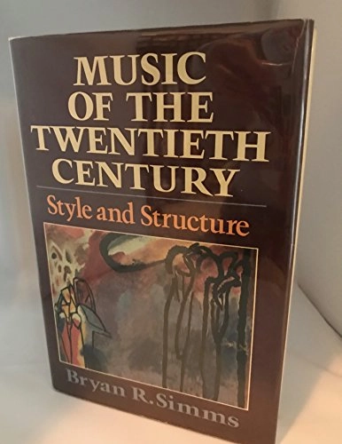 Music of the twentieth century : style and structure; Bryan R. Simms; 1986