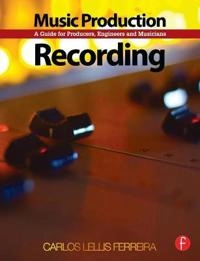 Music production : recording - a guide for producers, engineers, and musicia; Carlos (professional Audio Engineer And Producer Lellis; 2013