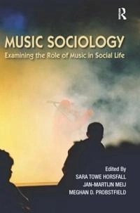 Music sociology : examining the role of music in social life; Sara Towe Horsfall, Jan-Martijn Meij, Meghan Probstfield; 2013