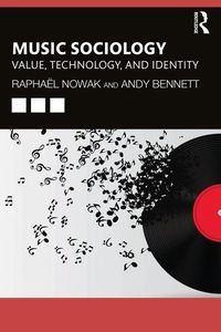 Music sociology : value, technology, and identity; Raphaël Nowak; 2022