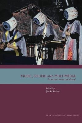 Music, sound and multimedia : from the live to the virtual; Jamie Sexton; 2007