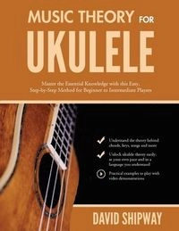 Music Theory for Ukulele; David Shipway, James Shipway; 2021