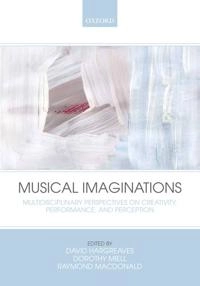 Musical imaginations : multidisciplinary perspectives on creativity, performance and perception; David J. Hargreaves, Dorothy Miell, Raymond A. R. MacDonald; 2012