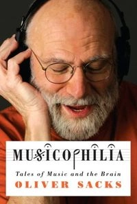 Musicophilia : tales of music and the brain; Oliver Sacks; 2007
