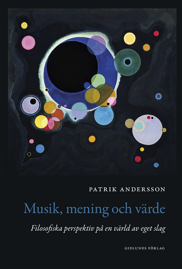Musik, mening och värde : filosofiska perspektiv på en värld av eget slag; Patrik Andersson; 2020