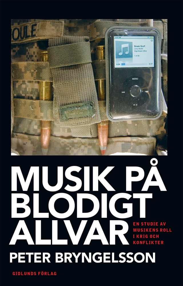 Musik på blodigt allvar : en studie av musikens roll i krig och konflikter; Peter Bryngelsson; 2017