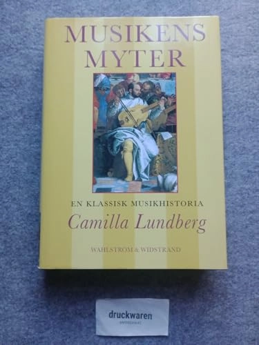 Musikens myter : En klassisk musikhistoria; Camilla Lundberg; 2000