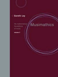 Musimathics : the mathematical foundations of music; Gareth Loy; 2007