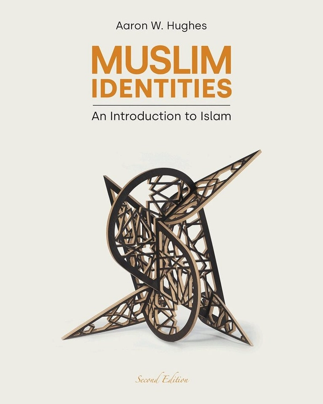 Muslim identities : an introduction to Islam; Aaron W. Hughes; 2022