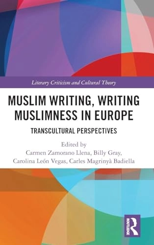 Muslim Writing, Writing Muslimness in Europe; Carmen Zamorano Llena, Billy Gray, Carolina León Vegas, Carles Magrinyà Badiella; 2025