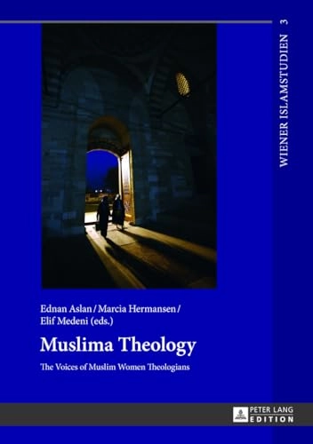 Muslima theology : the voices of Muslim women theologians; Ednan Aslan, Marcia K. Hermansen, Elif Medeni; 2013