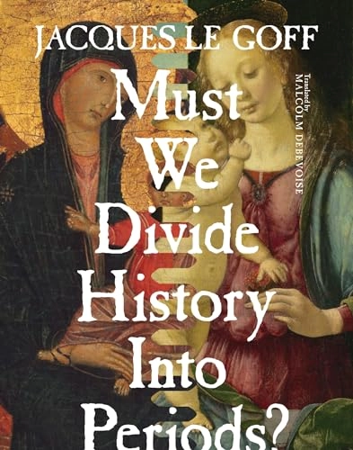 Must we divide history into periods?; Jacques Le Goff; 2015