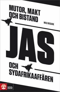 Mutor, makt och bistånd : Jas och Sydafrikaaffären; Nils Resare; 2010