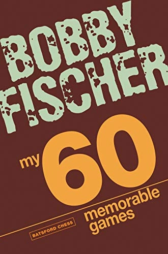 My 60 memorable games : selected and fully annotated; Bobby Fischer; 2008