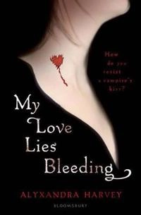 My Love Lies Bleeding; Alyxandra Harvey; 2010