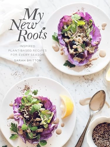 My new roots: inspired plant-based recipes for every season; Sarah Britton; 2015