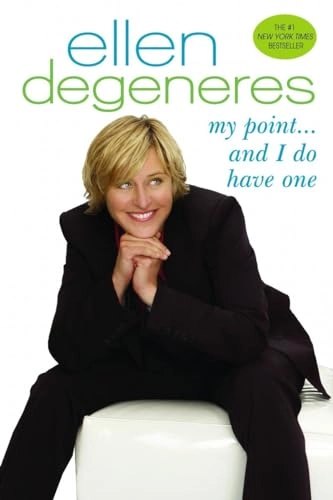 My Point . . . And I Do Have One; Ellen Degeneres; 2007