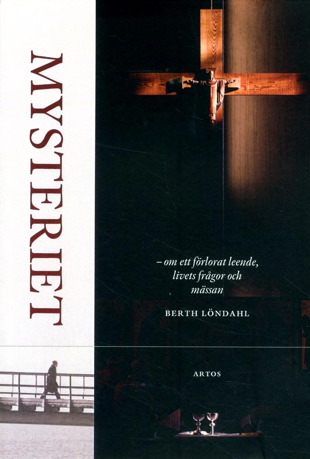 Mysteriet : om ett förlorat leende, livets frågor och mässan; Berth Löndahl; 2013