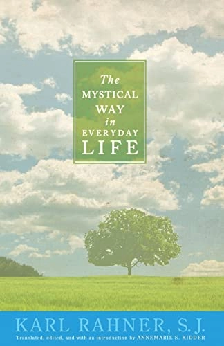 Mystical Way in Everyday Life; Karl Rahner, Annemarie S Kidder, Annemarie S Kidder; 2010