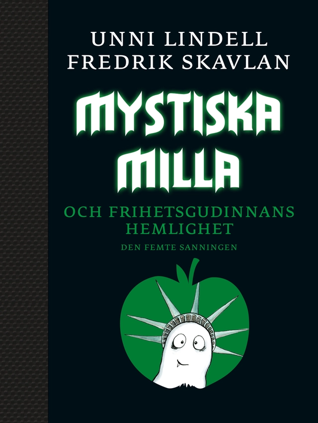Mystiska Milla och Frihetsgudinnans hemlighet : den femte sanningen; Unni Lindell, Fredrik Skavlan; 2012
