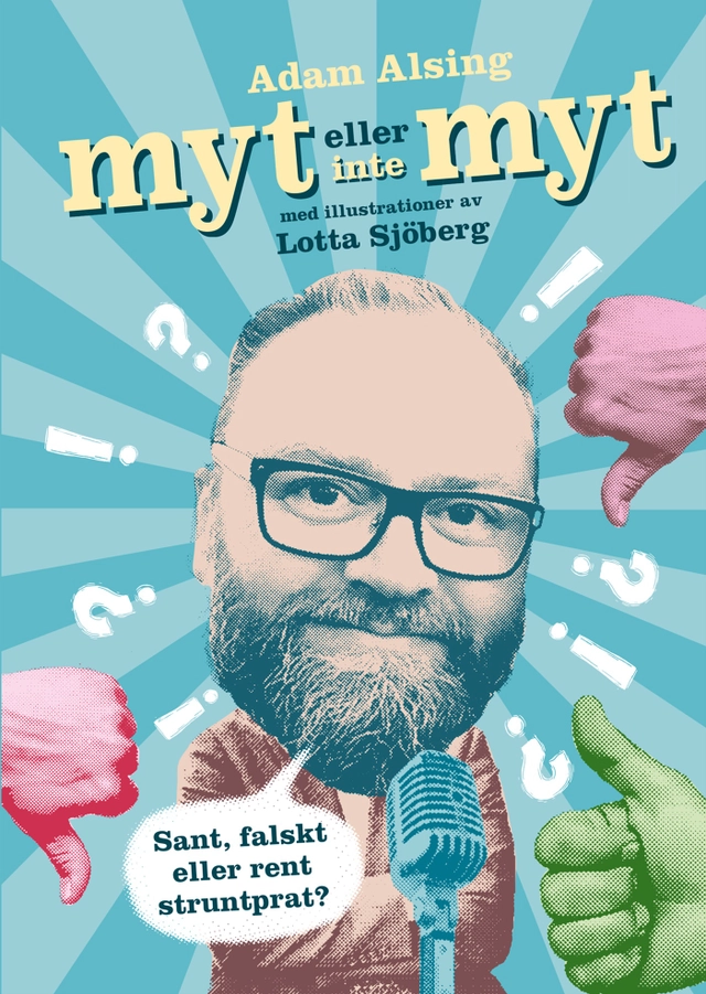 Myt eller inte myt : sant, falskt eller rent struntprat?; Adam Alsing, P. D. Malm; 2017