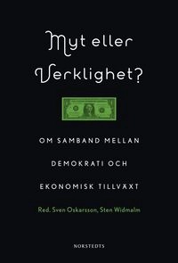 Myt eller verklighet? : om samband mellan demokrati och ekonomisk tillväxt; Sten Widmalm, Sven Oskarsson, Kåre Vernby, Karl-Oskar Lindgren, Jörgen Ödalen, Jan Pettersson, Sara Monaco, Johan Lagerkvist, Ingmar Nevéus, Carina Gunnarson; 2010