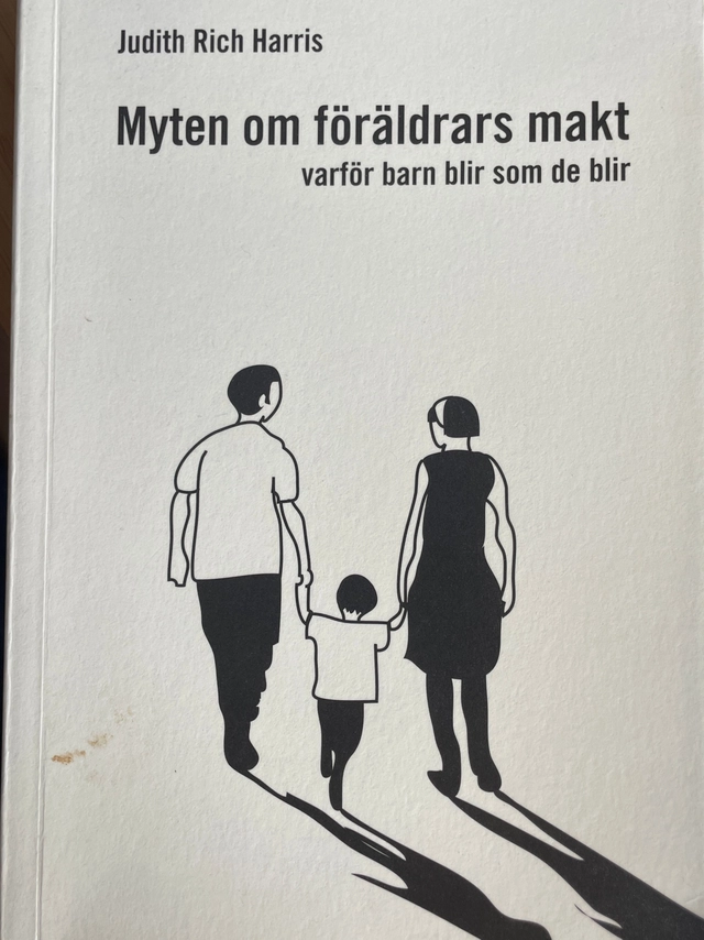 Myten om föräldrars makt : varför barn blir som de blir; Judith Rich Harris, Svenska föreningen för psykisk hälsa, Ulrika Junker Miranda; 2006