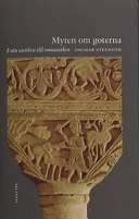 Myten om goterna : från antiken till romantiken; Ingmar Stenroth; 2002