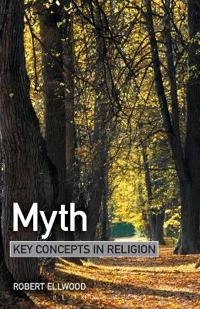 Myth : key concepts in religion; Robert S. Ellwood; 2009