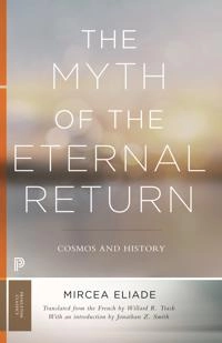 Myth of the Eternal Return; Mircea Eliade; 2018