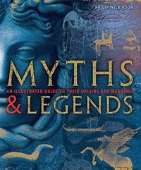 Myths and Legends; Philip Wilkinson; 2009