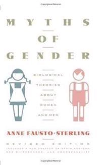 Myths of gender : biological theories about women and men; Anne Fausto-Sterling; 1992
